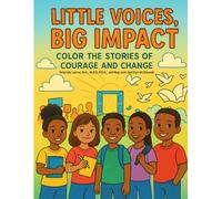 Little Voices, Big Impact: Color the Stories of Courage and Change