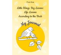 Little Wings, Big Lessons: Life Lessons According to the Birds
