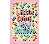 Little Wins, Big Smiles: A Daily Journal for Celebrating Progress & Small Victories