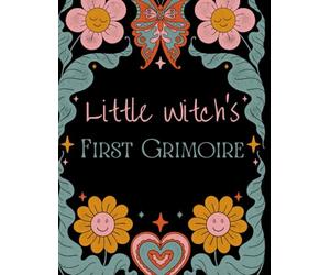 Little Witch's First Grimoire: A Guided Grimoire for the Littlest of Witches