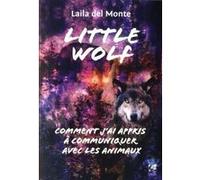 Little Wolf - Comment j'ai appris à communiquer avec les animaux Laila Del Monte (Auteur)