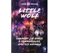 Little Wolf - Comment j'ai appris à communiquer avec les animaux - Laila Del Monte - Vega Eds - broché - Essai