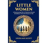 Little Women: A Heartwarming Tale of Sisterhood, Growth & Resilience Across the Seasons of Life (Deluxe Hardbound Edition)