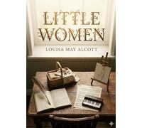 Little Women: by Louisa May Alcott