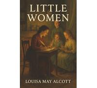 Little Women: Four Sisters. One Home. A Heartfelt Journey of Love, Loss, and Becoming.