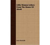 Little Women Letters from the House of Alcott Bonstelle, Jessie (Auteur)