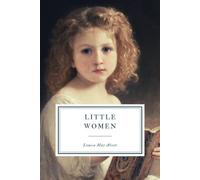 Little Women: Or, Meg, Jo, Beth and Amy