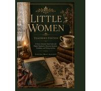 Little Women, Teacher's Edition: A Complete Teaching Guide with Chapter Summaries, Discussion Questions, Vocabulary, Literary Analysis, Writing Prompts, and Classroom Activities