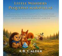 Little Wonders / Pequeñas maravillas: Five Bilingual Stories About How Things Work · Cinco cuentos bilingües sobre cómo funcionan las cosas · English & Spanish · Ages 5-8