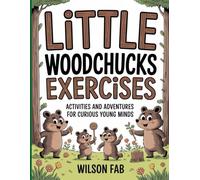 Little Woodchucks Exercises: Activities and Adventures for Curious Young Minds.