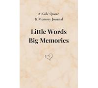 Little Words, Big Memories: - A Kids’ Quote & Memory Journal: A Family Keepsake for the Funny, Wild & Beautiful Things Your Child Says