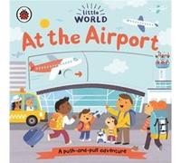 Little World: At the Airport: A push-and-pull adventure
