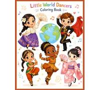 Little World Dancers Coloring Book: A Fun Cultural Adventure Through Dance and Creativity
