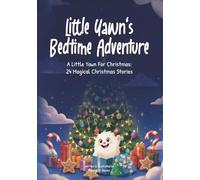 Little Yawn’s Bedtime Adventure: A Little Yawn For Christmas: 24 Magical Christmas Stories