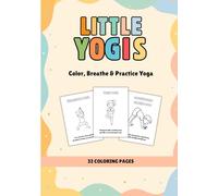 Little Yogis: Color, Breathe & Practice Yoga: Discover the magic of yoga by playing and coloring