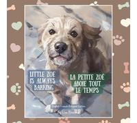 Little Zoe is Always Barking / La petite Zoé aboie tout le temps: French/English Bilingual Edition: Perfect for Teachers, French Immersion & FSL Students of All Ages
