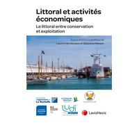Littoral et activités économiques Le littoral entre conservation et exploitation - Professeur Laurent Bordereaux (ss dir.) - LexisNexis - broché - Etude