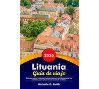 LITUANIA Guía de viaje 2026: Descubra castillos medievales, ciudades vibrantes, naturaleza prístina, una rica historia y una cultura única en el corazón del Báltico