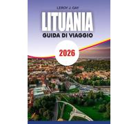 LITUANIA Guida di viaggio 2026: Il tuo pianificatore di vacanze definitivo in Lituania con le migliori attrazioni dove alloggiare, cosa mangiare e semplici consigli di viaggio