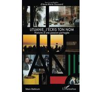 Anne-Marie Goussard – Lituanie, j'écris ton nom : Histoire d'une passion partagée – broché