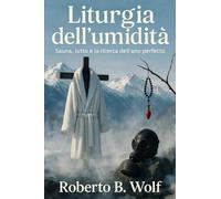 Liturgia dell’umidità - Sauna, lutto e la ricerca dell’ano perfetto