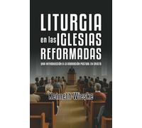 Liturgia en las Iglesias Reformadas: Una Introducción a la Adoración Pactual en Cristo