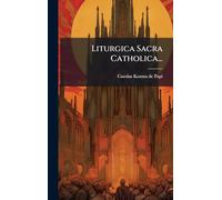 Liturgica Sacra Catholica...