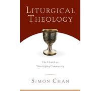 Liturgical Theology: The Church As Worshiping Community
