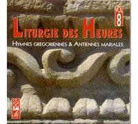 Liturgie Des Heures 8 : Hymnes Grégoriennes Et Antiennes Mariales