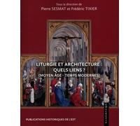 Liturgie Et Architecture : Quels Liens ? - (Moyen Age - Temps Modernes)