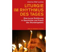Liturgie im Rhythmus des Tages Eine kurze Einführung in Geschichte und Praxis des Stundengebets - Liborius Olaf Lumma - Verlag Friedrich Pustet - ebook (ePub) - Livre