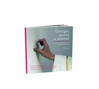 LITURGIE, SOURCE ET SOMMET - CELEBRER 50 ANS DE LITURGIE