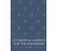 Liturgies and Laments for the Sojourner