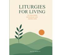 Liturgies for Living: To Challenge, Encourage, and Inspire Hope