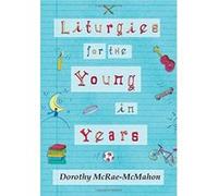 Liturgies for the Young in Years McRae-Mcmahon, Dorothy (Auteur)