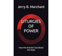 LITURGIES OF POWER: How the Kremlin Sacralized the State