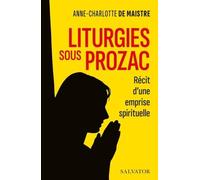 Liturgies sous prozac. Récit d'une emprise spirituelle