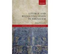 Liturgy and Byzantinization in Jerusalem - Galadza Daniel Assistant Professor in the Department for Historical Theology Assistant Professor in the Departm Galadza Daniel Assistant Professor in the Dep