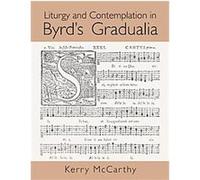 Liturgy and Contemplation in Byrd's Gradualia K. McCarthy (Auteur)