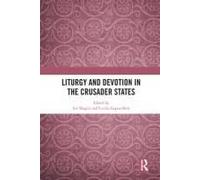 Liturgy And Devotion In The Crusader States