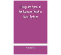 Liturgy And Hymns Of The Moravian Church Or Unitas Fratrum