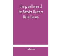Liturgy And Hymns Of The Moravian Church Or Unitas Fratrum