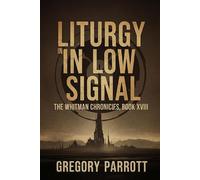 Liturgy in Low Signal The Whitman Chronicles, #18 - Gregory Parrott - Mr Parrott - ebook (ePub) - Livre