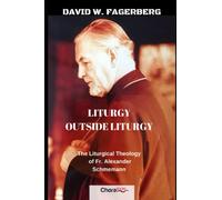 Liturgy outside Liturgy: The Liturgical Theology of Fr. Alexander Schmemann