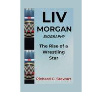Liv Morgan Biography: The Rise of a Wrestling Star