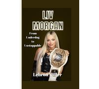 Liv Morgan: From Underdog to Unstoppable