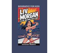 LIV MORGAN: The Girl Who Fought With a Smile- Biography For Kids