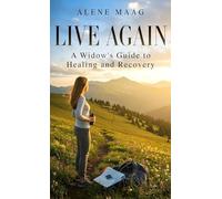 Live Again: A Widow's Guide to Healing and Recovery