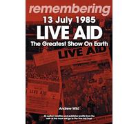Live Aid: The Greatest Show on Earth 13 July 1985