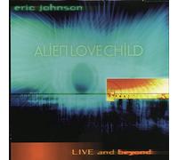 Live And Beyond by Eric Johnson & Alien Love Child (2001-02-12)